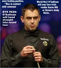  ??  ?? BYE PASS: O’Sullivan will head straight into round two