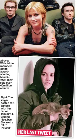  ??  ?? Above: With fellow members of the awardwinni­ng band in 1999. They sold over 40million albums Right: The singer posted this picture with her cat on January 4, writing: ‘Bye, bye Gio. we’re off to Ireland’