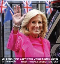  ?? MARK THOMAS/REX/SHUTTERSTO­CK ?? Jill Biden, First Lady of the United States, waves to the media