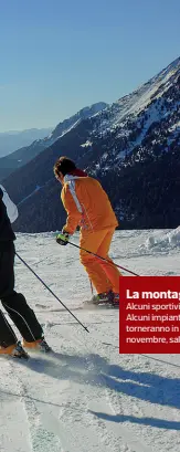  ??  ?? La montagna
Alcuni sportivi sciano in pista. Alcuni impianti di risalita torneranno in funzione il 28 novembre, salvo nuovi contagi