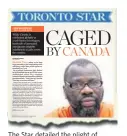  ??  ?? The Star detailed the plight of immigratio­n detainee Ebrahim Toure.