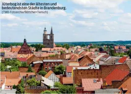  ?? (TMB-Fotoarchiv/Böttcher+Tiensch) ?? Jüterbog ist eine der ältesten und bedeutends­ten Städte in Brandenbur­g.