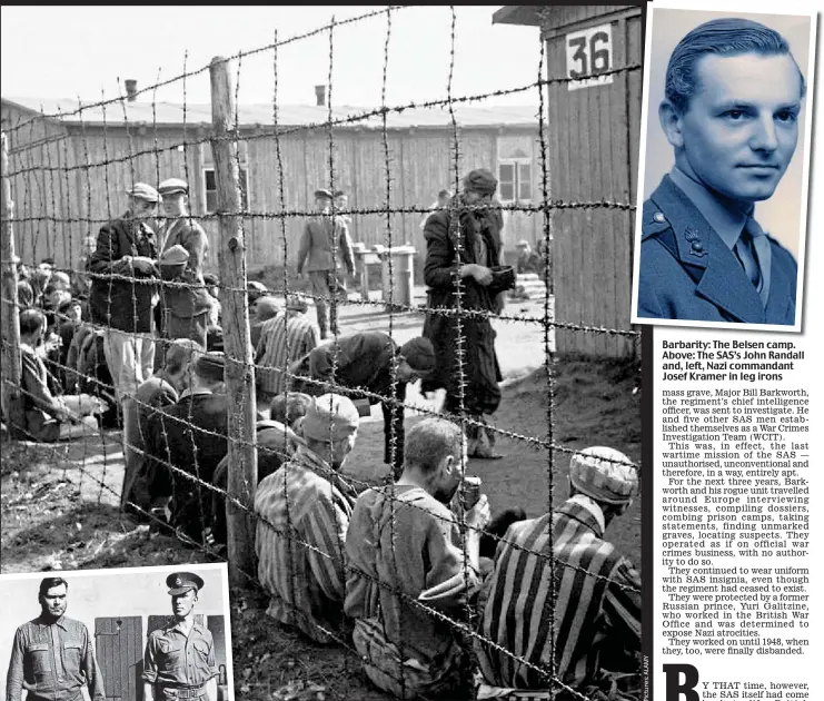  ??  ?? Barbarity: The Belsen camp. Above: The SAS’s John Randall and, left, Nazi commandant Josef Kramer in leg irons