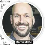  ??  ?? Martin Matte