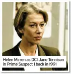  ??  ?? Helen Mirren as DCI Jane Tennison in Prime Suspect 1 back in 1991