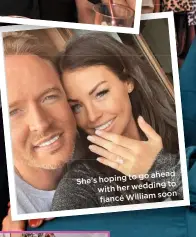  ??  ?? She’s hoping to go ahead with her wedding to fiancé William soon