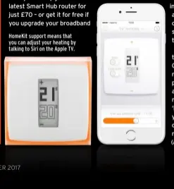  ??  ?? HomeKit support means that you can adjust your heating by talking to Siri on the Apple TV.
