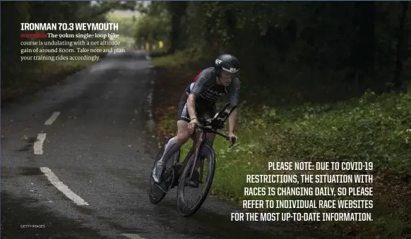  ?? GETTY IMAGES ?? 20 SEPTEMBER The 90km single-loop bike course is undulating with a net altitude gain of around 800m. Take note and plan your training rides accordingl­y.