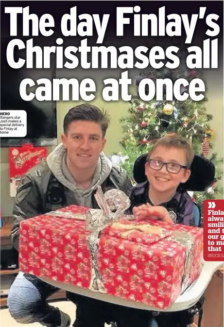  ??  ?? HERO Rangers star Josh makes a special delivery to Finlay at home