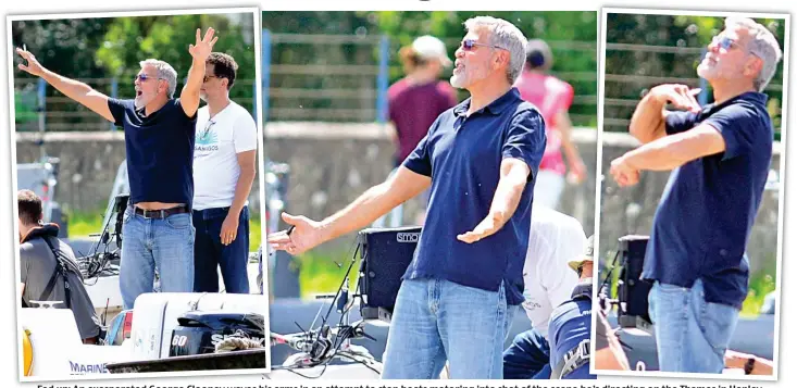  ?? ?? Fed up: An exasperate­d George Clooney waves his arms in an attempt to stop boats motoring into shot of the scene he’s directing on the Thames in Henley