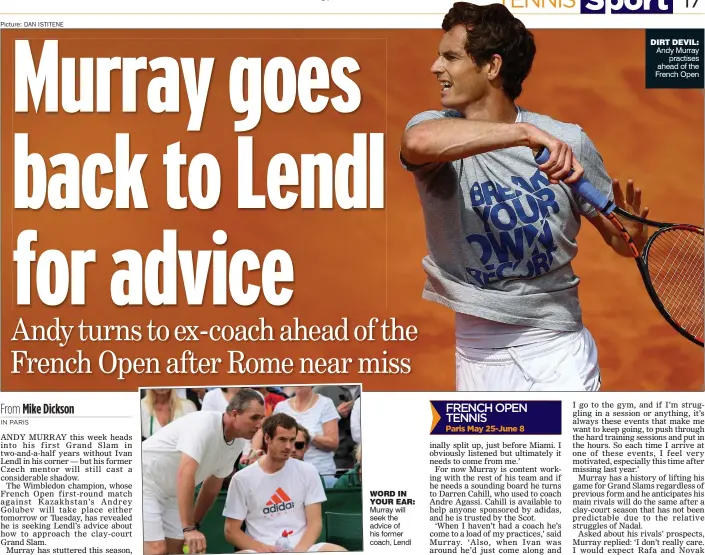  ?? Picture: DAN ISTITENE ?? S1 WORD IN YOUR EAR: Murray will seek the advice of his former coach, Lendl
DIRT DEVIL: Andy Murray
practises ahead of the French Open
