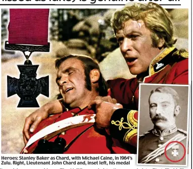  ??  ?? Heroes: Stanley Baker as Chard, with Michael Caine, in 1964’s Zulu. Right, Lieutenant John Chard and, inset left, his medal