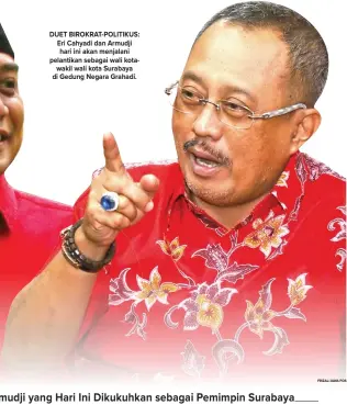  ?? FRIZAL/JAWA POS ?? DUET BIROKRAT-POLITIKUS: Eri Cahyadi dan Armudji hari ini akan menjalani pelantikan sebagai wali kotawakil wali kota Surabaya di Gedung Negara Grahadi.