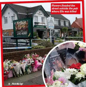  ?? ?? Flowers flooded the street outside the pub where Elle was killed