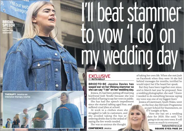  ?? features@mirror.co.uk SQUARE EYES: PAGE 24 ?? BRIDAL SPEECH Jessica battles her stammer THERAPY Jessica on intensive therapy course CONFIDENCE Jessica