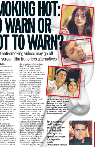  ??  ?? Top: Smoking scenes in films need to carry an anti-smoking disclaimer as of now; Above: Last year, the antismokin­g video about cancer patient Mukesh was replaced by a video of a family after filmmakers protested