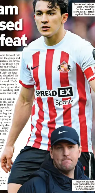  ?? ?? Sunderland skipper Luke O’nien was ‘embarrasse­d’ by Monday’s 5-1 defeat against Blackburn
Interim Cats boss Mike Dodds labelled the Blackburn loss as ‘unacceptab­le’