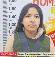  ?? ?? CAPTURADA.
Mujer fue atrapada en flagrancia.