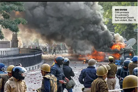  ??  ?? BIG DIVIDE
CAA protests in Lucknow’s Parivartan Chowk turn violent, Dec. 19