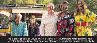  ??  ?? The eight celebritie­s on BBC1’s The Real Marigold Hotel, from left: Amanda Barrie, Paul Nicholas, Bill Oddie, Lionel Blair, Dr Miriam Stoppard, Dennis Taylor, Rustie Lee and Sheila