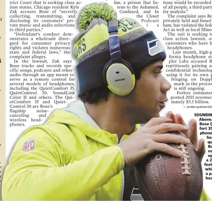  ?? ap file photo, left; getty images photo, top ?? SOUNDING OFF: Above, a pair of Bose QuietComfo­rt 35 headphones. At left, Seahawks quarterbac­k Russell Wilson warms up before a 2016 NFL football game while wearing a pair of Bose headphones.