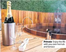  ??  ?? Private Enjoy the life with you own hot tub and terrace