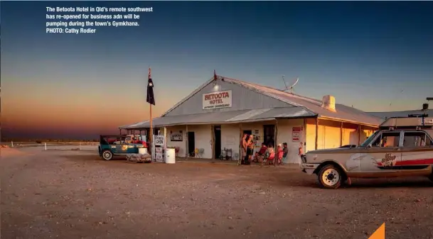  ?? PHOTO: Cathy Rodier ?? The Betoota Hotel in Qld’s remote southwest has re-opened for business adn will be pumping during the town’s Gymkhana.