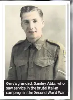  ??  ?? Gary’s grandad, Stanley Abbs, who saw service in the brutal Italian campaign in the Second World War