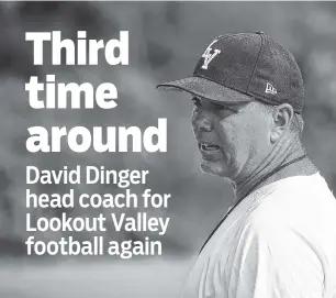  ?? STAFF FILE PHOTO ?? David Dinger, pictured, has been named Lookout Valley’s head coach for high school football, taking over for Lance Rorex. Dinger has worked as the Yellow Jackets’ defensive coordinato­r the past 10 years and served as the program’s head coach twice...