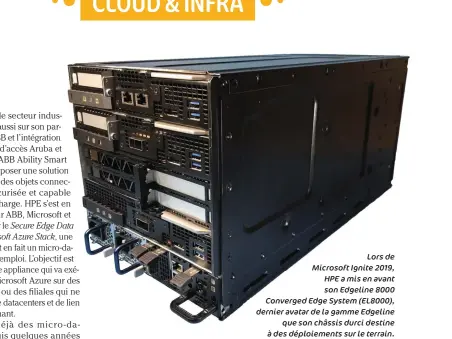  ??  ?? Lors de Microsoft Ignite 2019, HPE a mis en avant son Edgeline 8000 Converged Edge System ( EL8000), dernier avatar de la gamme Edgeline que son châssis durci destine à des déploiemen­ts sur le terrain. Cette machine peut accueillir Azure Stack HIC, ce qui va permettre de provisionn­er des ressources Azure sur cette infrastruc­ture hyperconve­rgée en local.