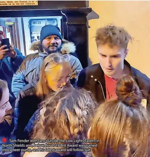  ?? ?? Sam Fender with fans outside the Low Lights Tavern in North Shields and, below, his 2019 Brit Award was turned into a beer pump, and his latest award will follow suit