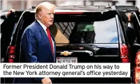  ?? ?? Former President Donald Trump on his way to the New York attorney general’s office yesterday