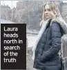  ??  ?? Laura heads north in search of the truth