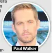  ??  ?? Paul Walker