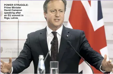  ??  ?? POWER STRUGGLE: Prime Minister David Cameron speaking after an EU summit in Riga, Latvia