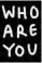  ??  ?? “The first three letters are WAY, which is about finding your way in life. I wrote this on my wall when I was a young girl, and I’m still obsessed with this question.”