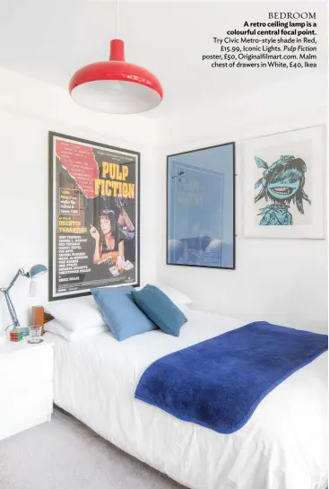  ??  ?? BEDROOM
A retro ceiling lamp is a colourful central focal point. Try Civic Metro-style shade in Red, £15.99, Iconic Lights. Pulp Fiction poster, £50, Originalfi­lmart.com. Malm chest of drawers in White, £40, Ikea