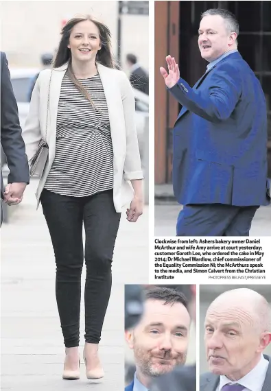  ?? PHOTOPRESS BELFAST/PRESSEYE ?? Clockwise from left: Ashers bakery owner Daniel McArthur and wife Amy arrive at court yesterday; customer Gareth Lee, who ordered the cake in May 2014; Dr Michael Wardlow, chief commission­er of the Equality Commission NI; the McArthurs speak to the...