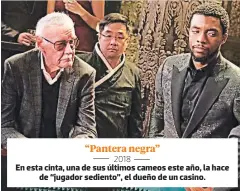  ??  ?? “Pantera negra” 2018 En esta cinta, una de sus últimos cameos este año, la hace de “jugador sediento”, el dueño de un casino.