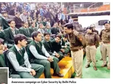  ??  ?? Awareness campaign on Cyber Security by Delhi Police