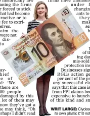  ??  ?? WRIT LARGE: Clydesdale issued its own plastic £10 note last week
