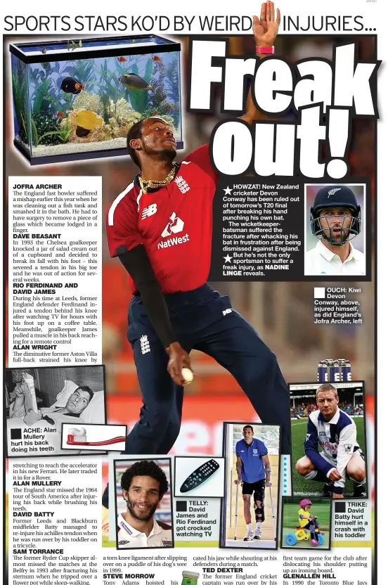  ?? ?? TELLY: David James and Rio Ferdinand got crocked watching TV
OUCH: Kiwi Devon Conway, above, injured himself, as did England’s Jofra Archer, left
TRIKE: David Batty hurt himself in a crash with his toddler