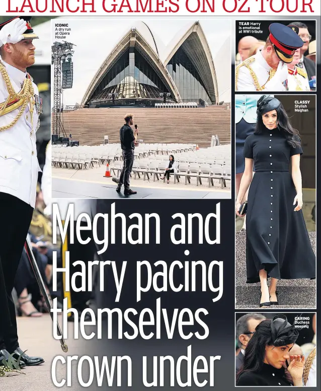  ??  ?? ICONIC A dry run at Opera HouseTEAR Harry is emotional at WW1 tribute CLASSY Stylish Meghan CARING Duchess weeping