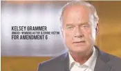  ?? COURTESY ?? Actor Kelsey Grammer is appearing in TV ads in Florida encouragin­g voters to approve Amendment 6, which would enshrine a list of victims' rights in the state constituti­on.