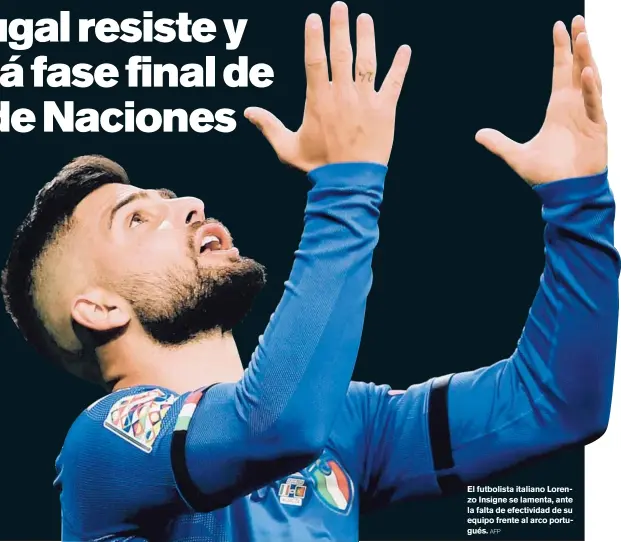  ?? AFP ?? El futbolista italiano Lorenzo Insigne se lamenta, ante la falta de efectivida­d de su equipo frente al arco portugués.