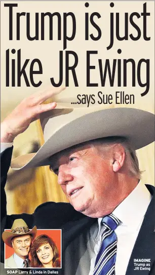  ??  ?? SOAP Larry &amp; Linda in Dallas IMAGINE Trump as JR Ewing