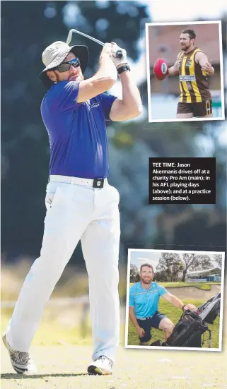  ?? TEE TIME: Jason Akermanis drives off at a charity Pro Am ( main); in his AFL playing days ( above); and at a practice session ( below). ??