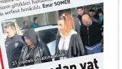  ??  ?? 31 şüpheli gözaltına alındı.