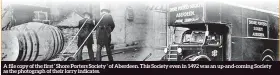  ??  ?? A file copy of the first ‘ Shore Porters Society ‘ of Aberdeen. This Society even in 1492 was an up-and-coming Society as the photograph of their lorry indicates.