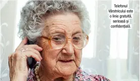  ??  ?? Telefonul Vârstnicul­ui este o linie gratuită, serioasă și confidenți­ală.